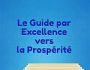 Le Guide par Excellence vers la Prosprit